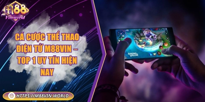 Cá cược thể thao điện tử M88vin – Top 1 uy tín hiện nay Cá cược thể thao điện tử M88vin – Top 1 uy tín hiện nay