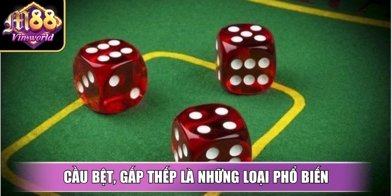 Công thức tài xỉu M88vin dễ thắng, dễ áp dụng thực tế Cầu bệt, gấp thếp là những loại phổ biến được áp dụng rộng rãi