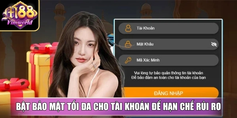 Bật bảo mật tối đa cho tài khoản để hạn chế rủi ro