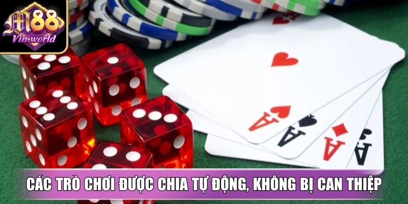 Các trò chơi được chia tự động, không bị can thiệp