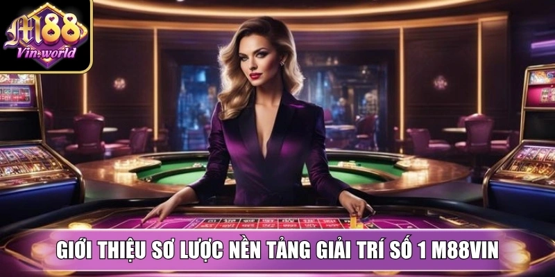 Giới thiệu sơ lược nền tảng giải trí số 1  M88vin