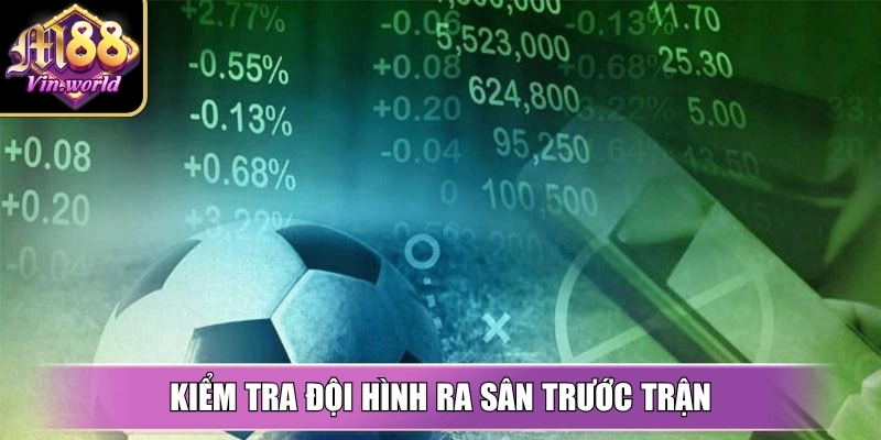 Kiểm tra đội hình ra sân trước trận giúp tăng cơ hội thắng khi chơi 