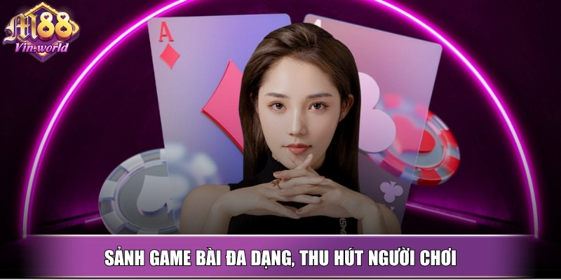 Sảnh game bài đa dạng, thu hút người chơi