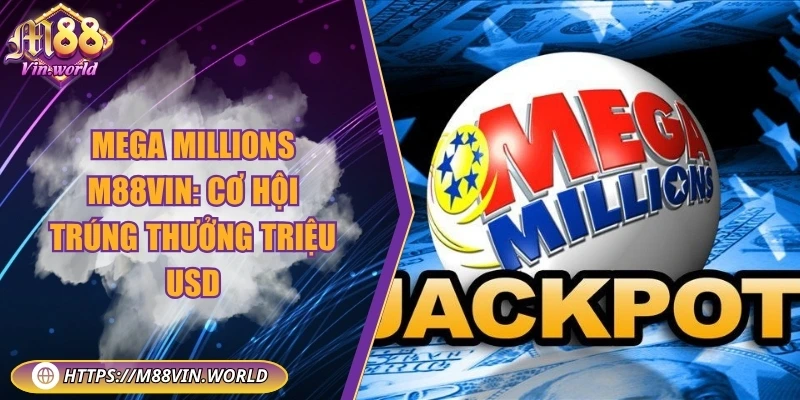 Mega Millions M88vin: Cơ hội trúng thưởng triệu USD