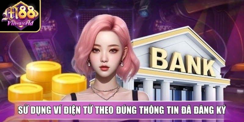 Nạp tiền M88vin nhanh chóng, đa kênh, bảo mật thông tin Sử dụng ví điện tử theo đúng thông tin đã đăng ký