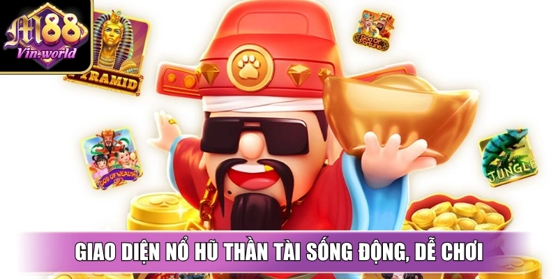 Giao diện nổ hũ thần tài sống động, dễ chơi, thân thiện với người Việt