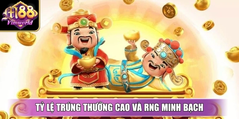 Tỷ lệ trúng thưởng cao và RNG minh bạch là điểm mạnh