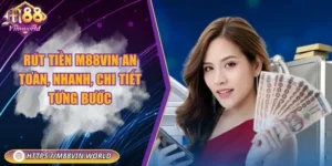 Rút tiền M88vin an toàn, nhanh, chi tiết từng bước