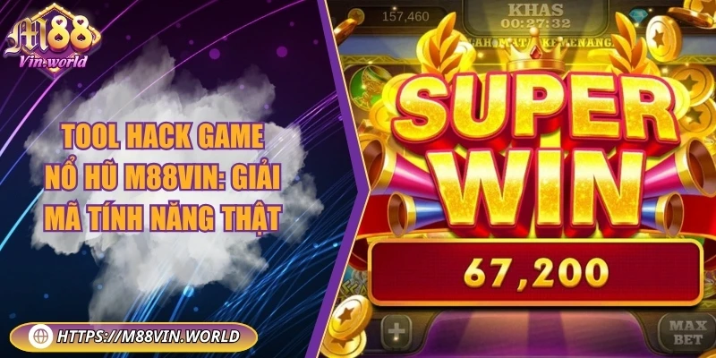 Tool hack game nổ hũ M88vin: Giải mã tính năng thật